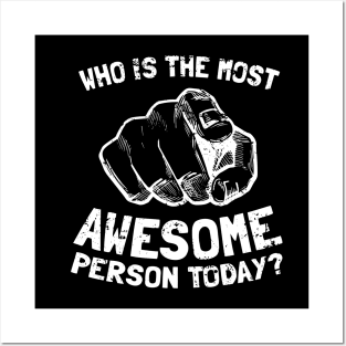 Who Is The Most Awesome Person Today? Posters and Art